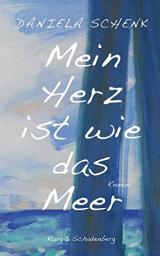 Mein Herz ist wie das Meer: Roman